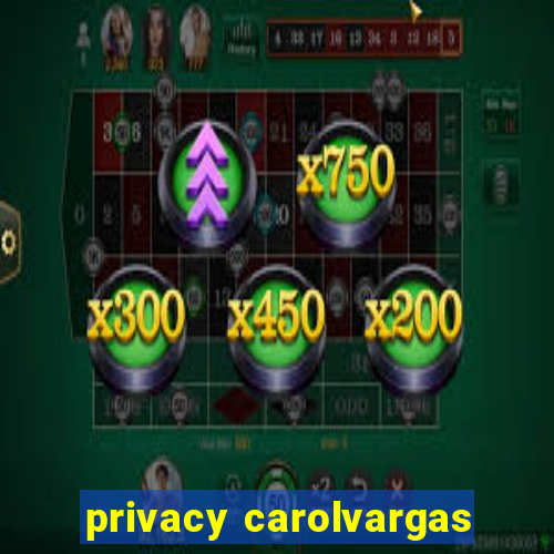 privacy carolvargas